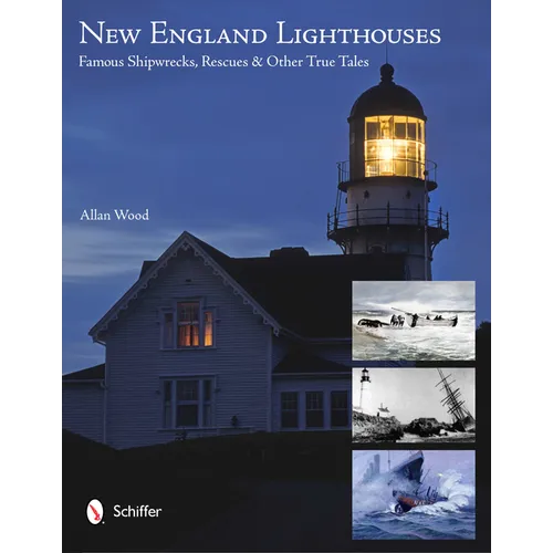 New England Lighthouses: Famous Shipwrecks, Rescues, & Other Tales