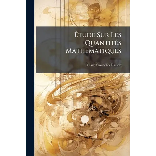 Étude Sur Les Quantités Mathématiques: Grandeurs Dirigées--Quaternions