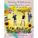 Meeting Wildflowers: Growing Wild and Free in America Just Like You and Me