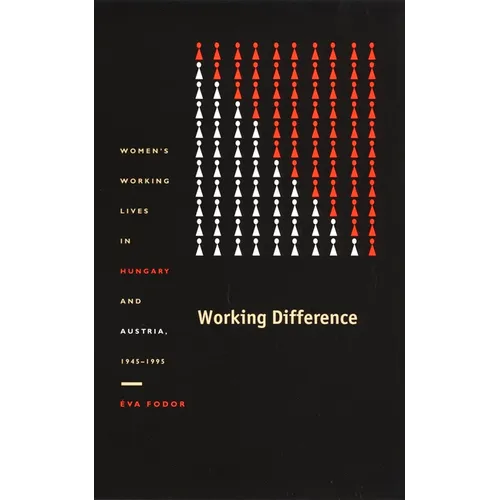 Working Difference: Women's Working Lives in Hungary and Austria, 1945-1995