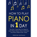 How to Play Piano: In 1 Day - The Only 7 Exercises You Need to Learn Piano Theory, Piano Technique and Piano Sheet Music Today