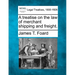 A treatise on the law of merchant shipping and freight.