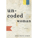 Uncoded Woman: Poems