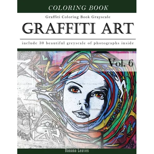 Graffiti Art-Art Therapy Coloring Book Greyscale: Creativity and Mindfulness Sketch Greyscale Coloring Book for Adults and Grown ups