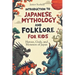 INTRODUCTION To JAPANESE MYTHOLOGY AND FOLKLORE FOR KIDS: Heroes, Gods, and Monsters of Japan