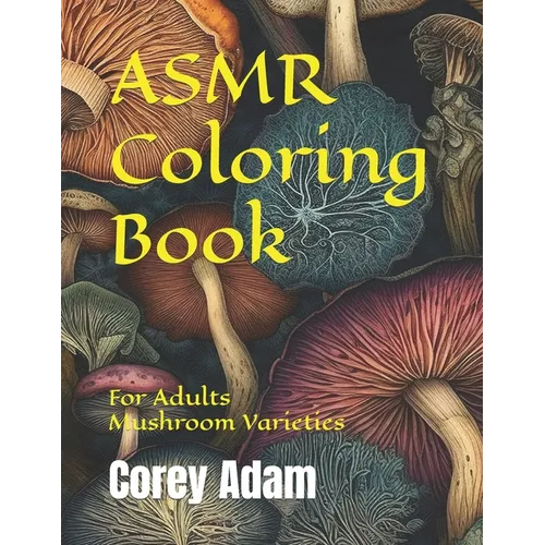 ASMR Coloring Book: For Adults, Mushroom Varieties