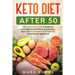 Keto Diet After 50: Keto for Seniors - The Complete Guide to Burn Fat, Lose Weight, and Prevent Diseases - With Simple 30 Minute Recipes and a 30-Day