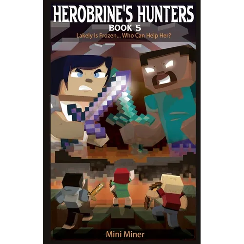 Herobrine's Hunters Book 5: Lakely Is Frozen... Who Can Help Her?