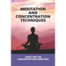 Meditation And Concentration Techniques: What Are The Concentration Exercises?: Concentration Focus Techniques