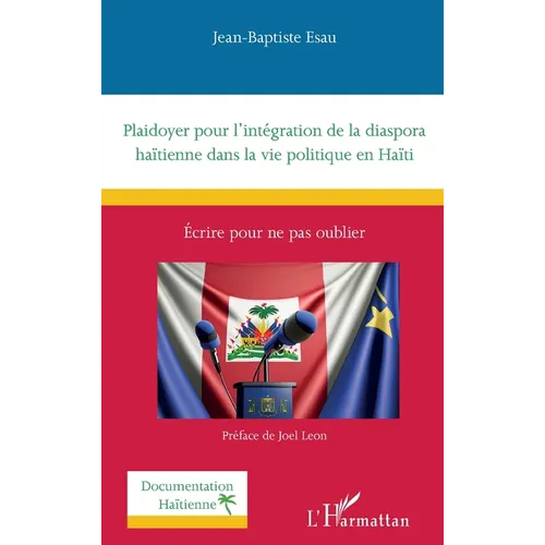 Plaidoyer pour l'intégration de la diaspora haïtienne dans la vie politique en Haïti: Écrire pour ne pas oublier