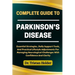 Complete Guide to Parkinson's Disease: Essential Strategies, Daily Support Tools, And Practical Lifestyle Adjustments For Managing Neurological Challe