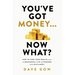 You've Got Money... Now What? How to Turn Your Wealth into a Meaningful Life of Freedom and Fulfilment