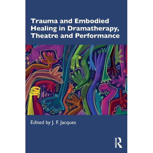 Trauma and Embodied Healing in Dramatherapy, Theatre and Performance