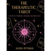 The Therapeutic Tarot - Hardcover Edition: A Psychological and Trauma-Informed Approach to Tarot Interpretation for Self-Reflection, Insight, and Ther