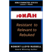 Jonah: Resistant to Relevant to Rebuked