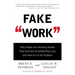 Fake Work: Why People Are Working Harder Than Ever But Accomplishing Less, and How to Fix the Problem