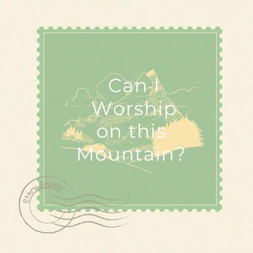 Can I Worship On This Mountain?