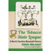 The Tobacco State League: A North Carolina Baseball History, 1946-1950