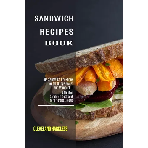 Sandwich Maker Cookbook: I Love Grilled Cheese Sandwich Cookbook! (Great Recipes You Can Make Without a Sandwich Grill)
