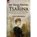 My Dear Friend, the Tsarina: the Incredible Account of a Lady of the Imperial Russian Court in the Period Leading to the Fall of the Romanov Dynasty
