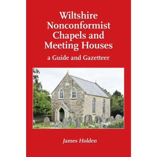 Wiltshire Nonconformist Chapels and Meeting Houses: a Guide and Gazetteer