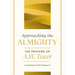 Approaching the Almighty: 100 Prayers of A. W. Tozer