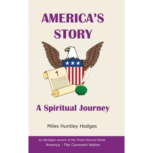 America's Story - A Spiritual Journey: An Abridged Version of the Three-Volume Series, America - The Covenant Nation