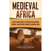 Medieval Africa: A Captivating Guide to African Civilizations, Empires, and History during the Middle Ages