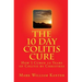 The 10 Day Colitis Cure: How I Cured 10 Years of Colitis by Christmas