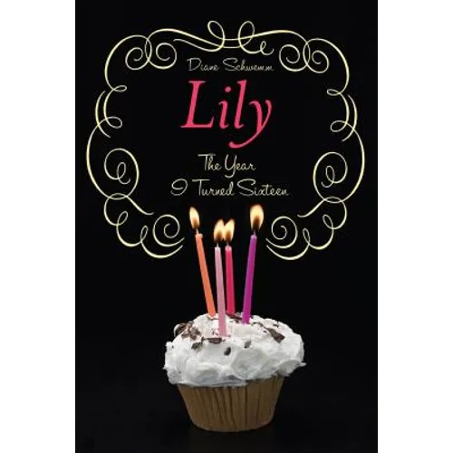 The Year I Turned Sixteen: Rose, Daisy, Laurel, Lily