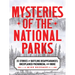 Mysteries of the National Parks: 35 Stories of Baffling Disappearances, Unexplained Phenomena, and More
