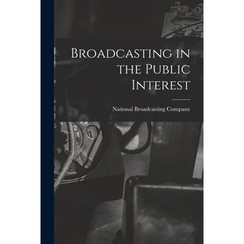 Broadcasting in the Public Interest [microform]