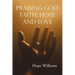 Praising God: Faith, Hope and Love