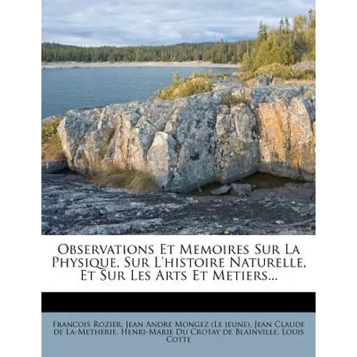 Observations Et Memoires Sur La Physique, Sur l'Histoire Naturelle, Et Sur Les Arts Et Metiers...