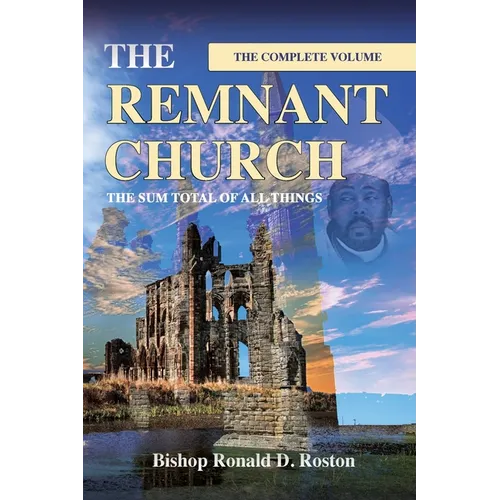 The Remnant Church, The Sum Total of All Things (Complete Volume)