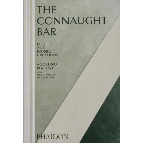 The Connaught Bar: Cocktail Recipes and Iconic Creations