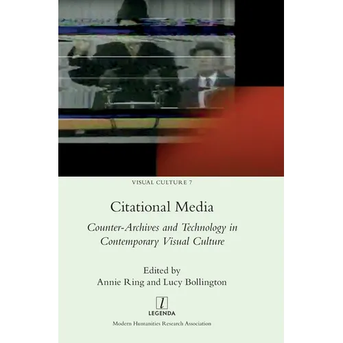 Citational Media: Counter-Archives and Technology in Contemporary Visual Culture
