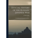 Official History of the Russian-Japanese war; a Vivid Panorama of Land and Naval Battles ..