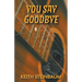 You Say Goodbye