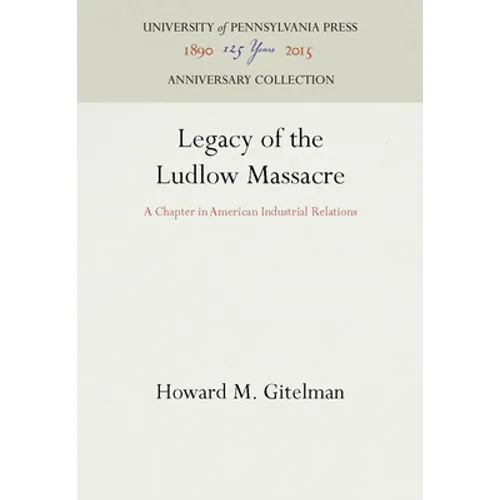 Legacy of the Ludlow Massacre: A Chapter in American Industrial Relations