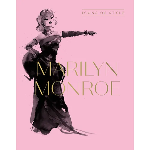 Marilyn Monroe: Icons of Style, for Fans of Megan Hess, the Little Books of Fashion and the Complete Catwalk Collections