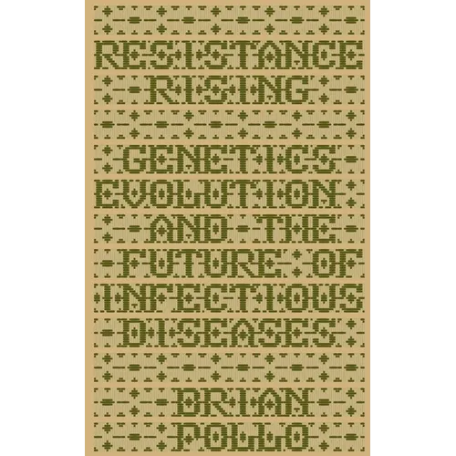 Resistance Rising: Genetics, Evolution, and the Future of Infectious Diseases