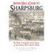 When Hell Came to Sharpsburg: The Battle of Antietam and Its Impact on the Civilians Who Called It Home