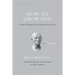 How to Grow Old: Ancient Wisdom for the Second Half of Life