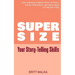 Supersize Your Story-Telling Skills: How to Become a Better Writer of Fiction, Emails, Letters, and Sales Pages in 5 Minutes a Day