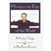 Moving to the Edge of the World: A Poetry Trilogy