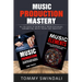 Music Production Mastery: All You Need to Know About Producing Music, Songwriting, Music Theory and Creativity (Two Book Bundle)