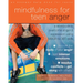 Mindfulness for Teen Anger: A Workbook to Overcome Anger and Aggression Using MBSR and DBT Skills