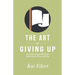 The Art of Giving Up: An Unconventional Spiritual Discipline