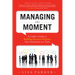 Managing the Moment (Revised 2022): A Leader's Guide to Building Executive Presence One Interaction at a Time